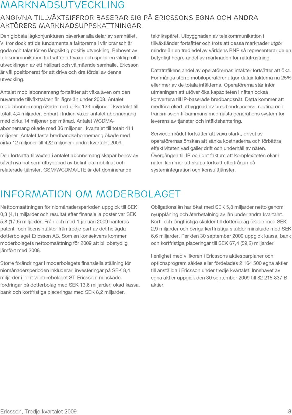 Behovet av telekommunikation fortsätter att växa och spelar en viktig roll i utvecklingen av ett hållbart och välmående samhälle.