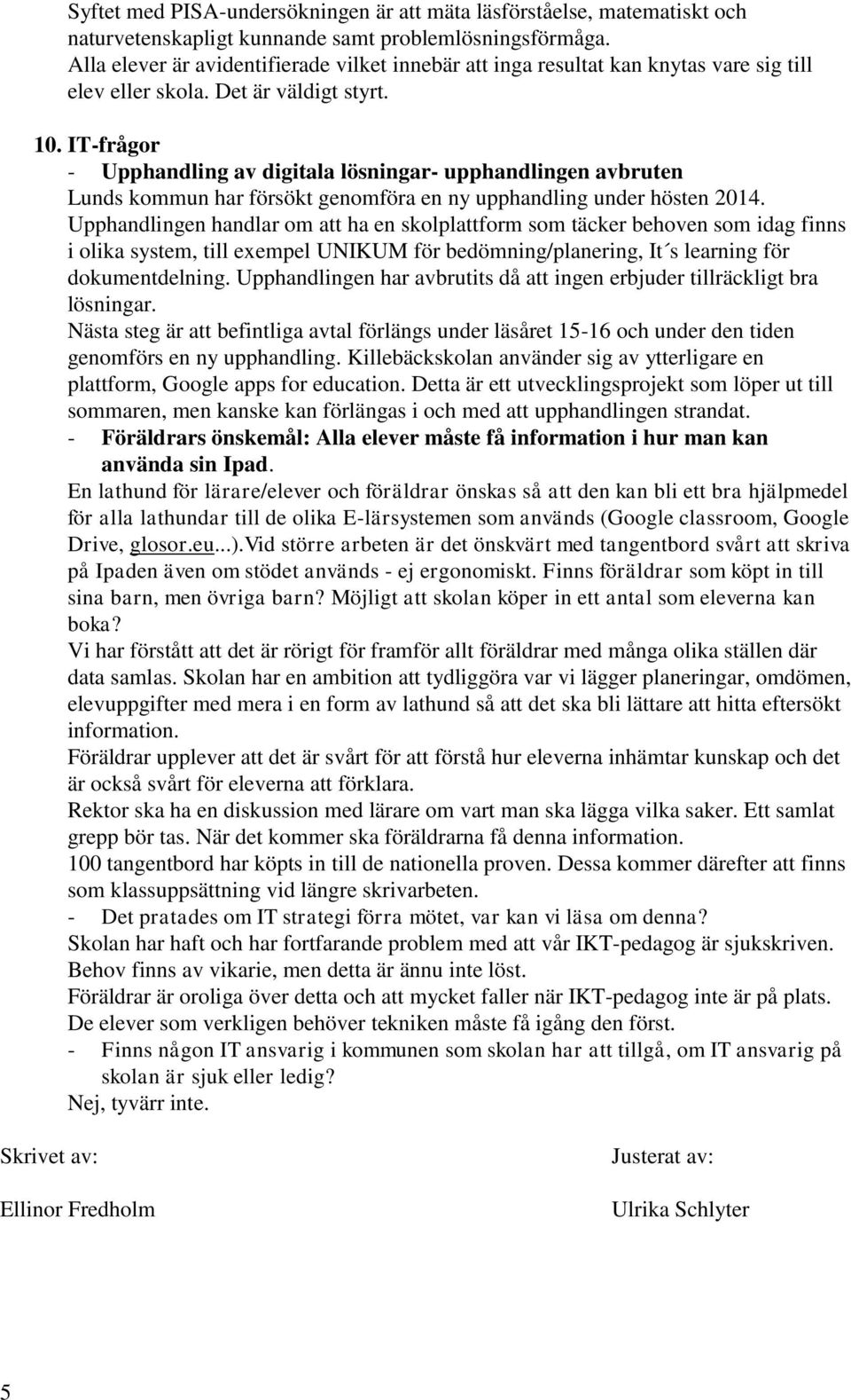 IT-frågor - Upphandling av digitala lösningar- upphandlingen avbruten Lunds kommun har försökt genomföra en ny upphandling under hösten 2014.