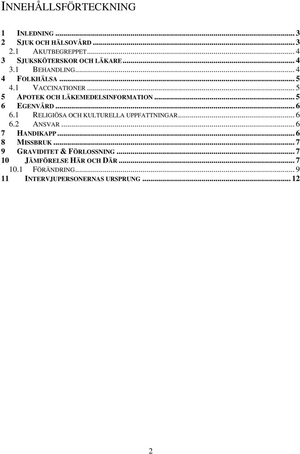 .. 6 6.1 RELIGIÖSA OCH KULTURELLA UPPFATTNINGAR... 6 6.2 ANSVAR... 6 7 HANDIKAPP... 6 8 MISSBRUK.