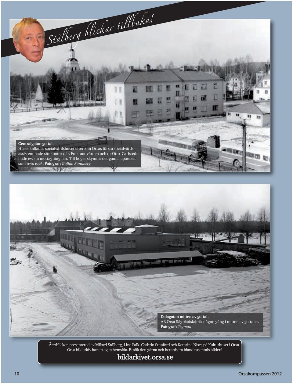 Fotograf: Gullan Sundberg Dalagatan mitten av 50-tal. AB Orsa Sågbladsfabrik någon gång i mitten av 50-talet.