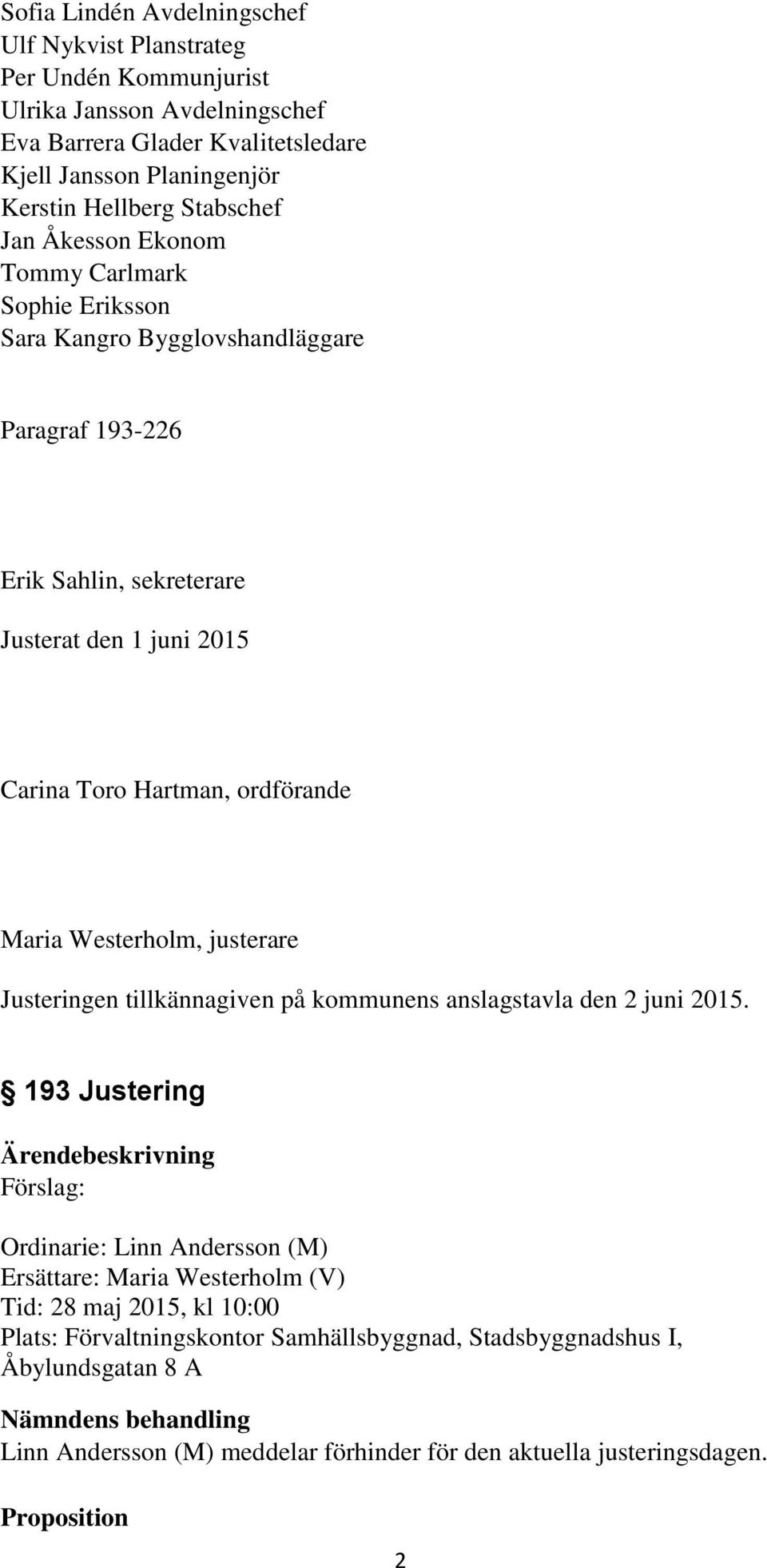 Hartman, ordförande Maria Westerholm, justerare Justeringen tillkännagiven på kommunens anslagstavla den 2 juni 2015.