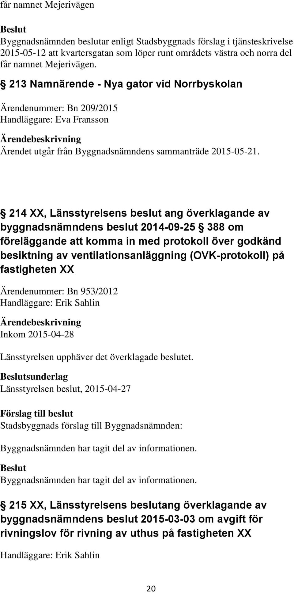 214 XX, Länsstyrelsens beslut ang överklagande av byggnadsnämndens beslut 2014-09-25 388 om föreläggande att komma in med protokoll över godkänd besiktning av ventilationsanläggning (OVK-protokoll)