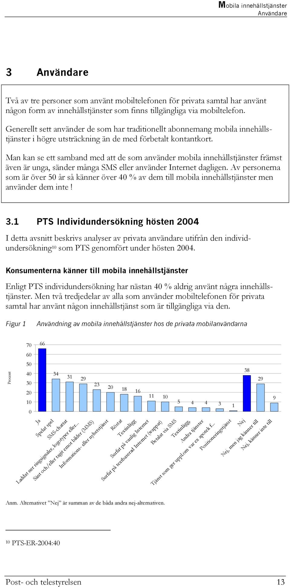 Man kan se ett samband med att de som använder mobila innehållstjänster främst även är unga, sänder många SMS eller använder Internet dagligen.