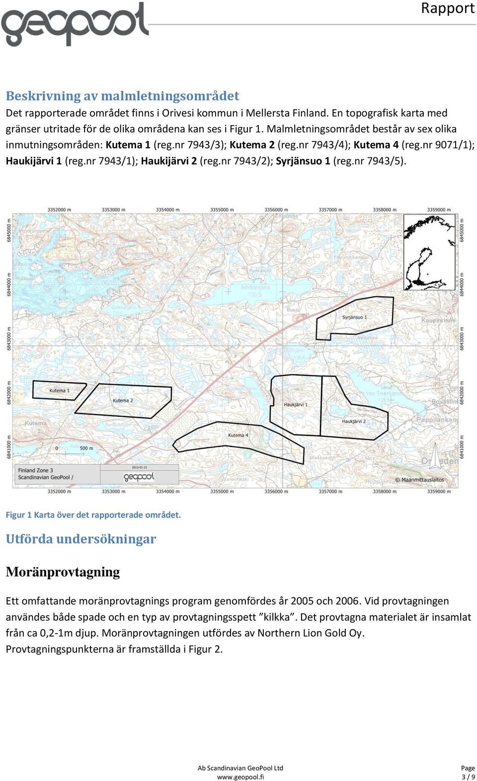 nr 7943/2); Syrjänsuo 1 (reg.nr 7943/5). Figur 1 Karta över det rapporterade området. Utförda undersökningar Moränprovtagning Ett omfattande moränprovtagnings program genomfördes år 2005 och 2006.