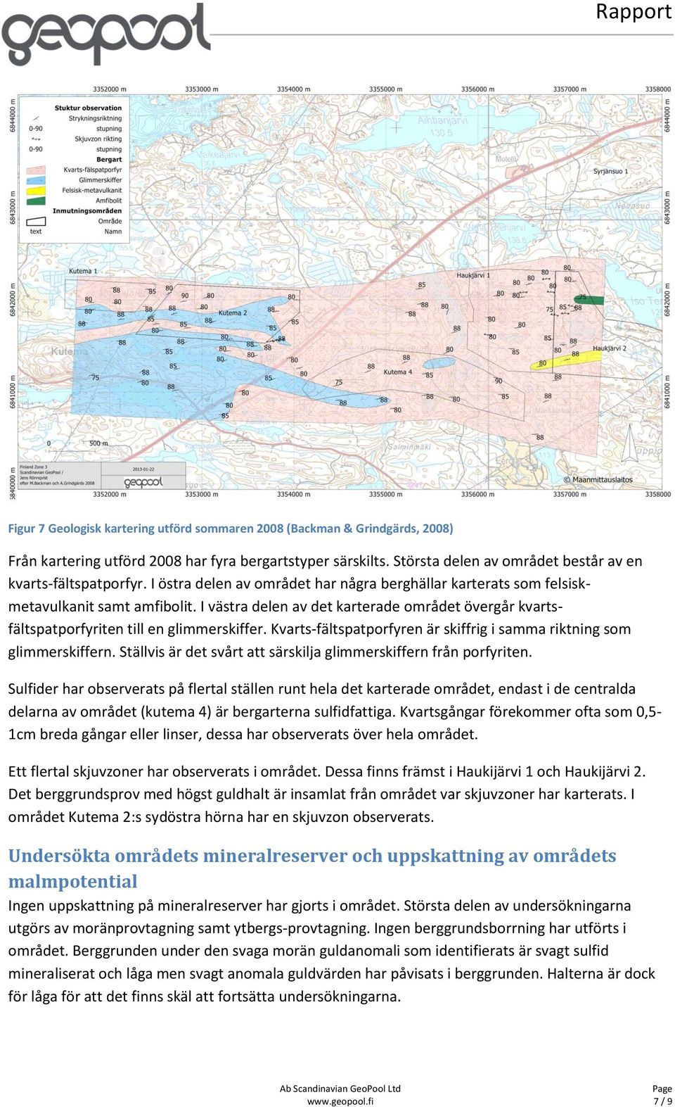 Kvarts-fältspatporfyren är skiffrig i samma riktning som glimmerskiffern. Ställvis är det svårt att särskilja glimmerskiffern från porfyriten.