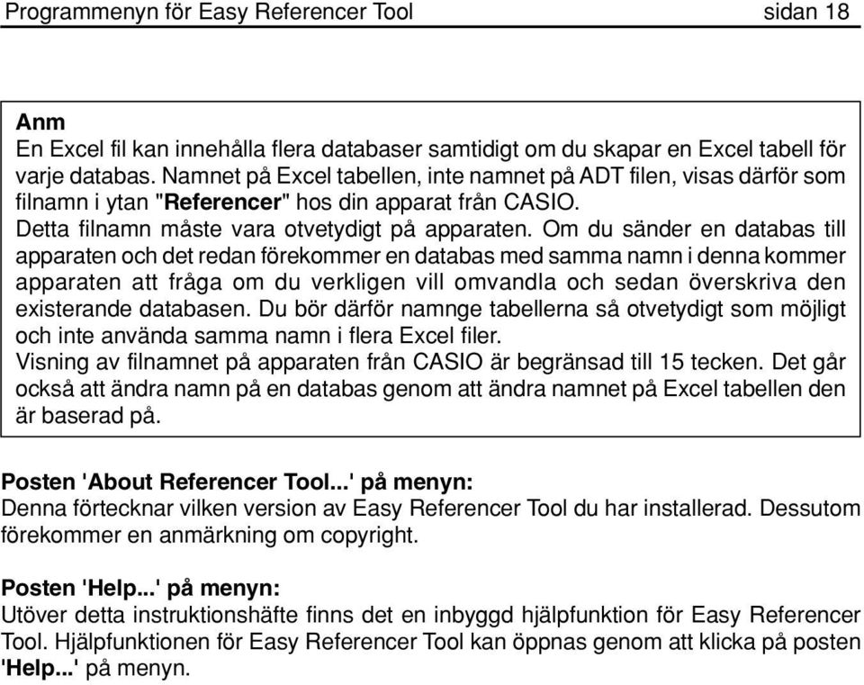 Om du sänder en databas till apparaten och det redan förekommer en databas med samma namn i denna kommer apparaten att fråga om du verkligen vill omvandla och sedan överskriva den existerande