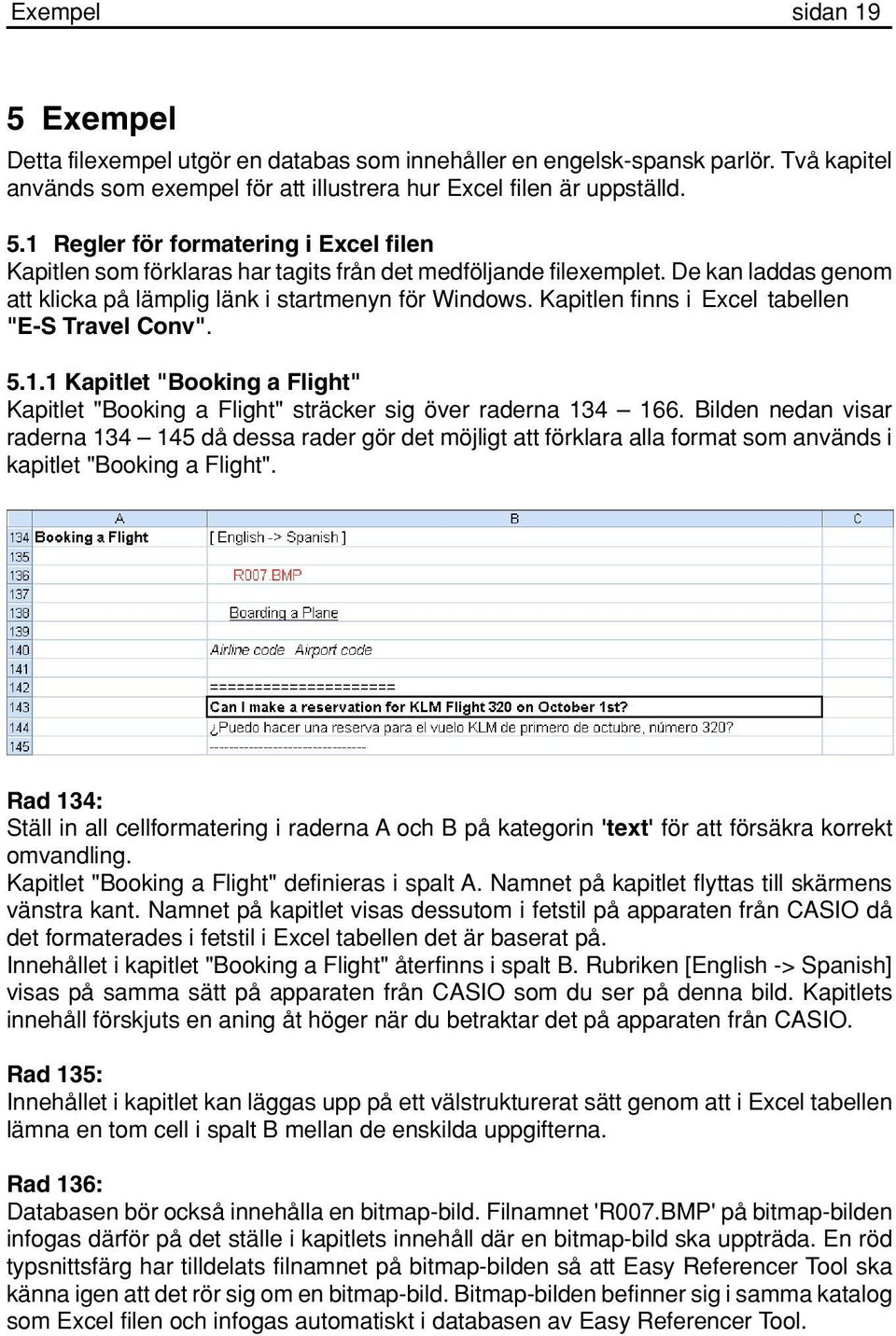 1 Kapitlet "Booking a Flight" Kapitlet "Booking a Flight" sträcker sig över raderna 134 166.