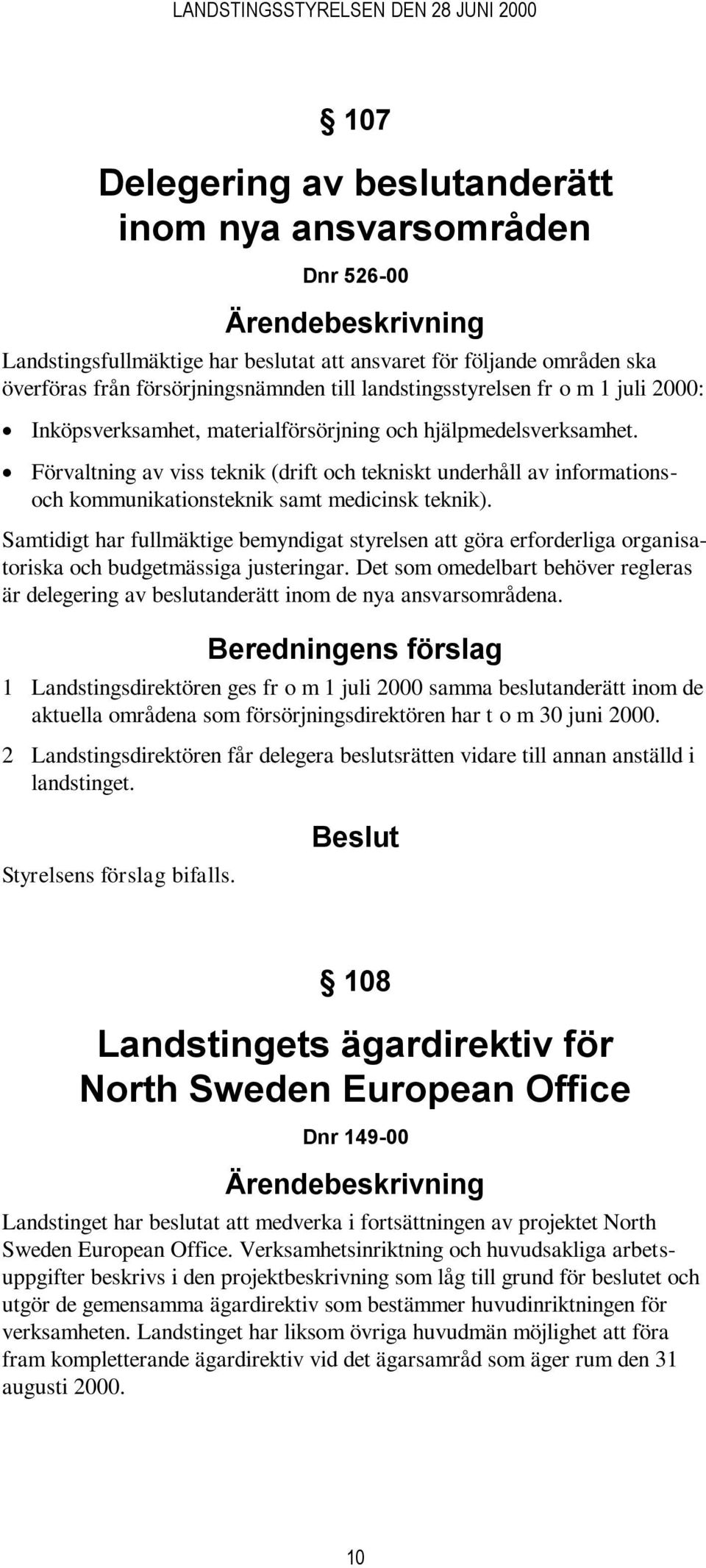 Förvaltning av viss teknik (drift och tekniskt underhåll av informationsoch kommunikationsteknik samt medicinsk teknik).