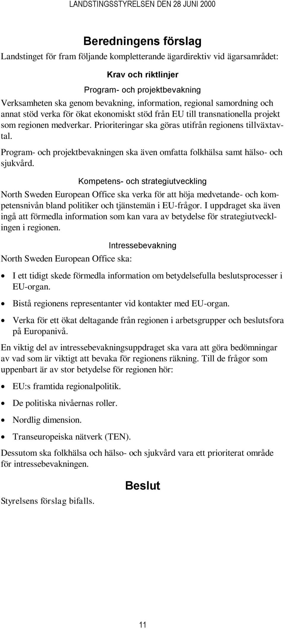 Program- och projektbevakningen ska även omfatta folkhälsa samt hälso- och sjukvård.