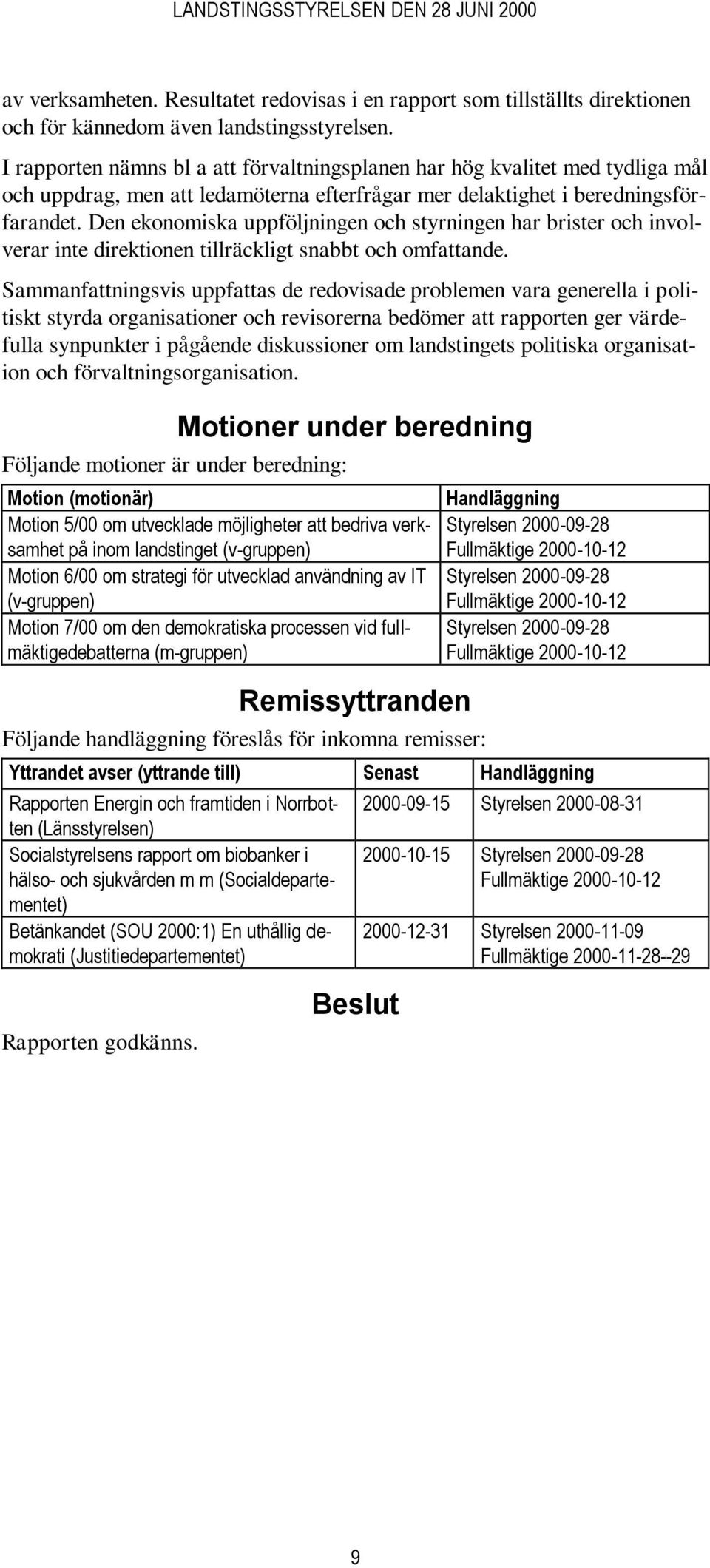 Den ekonomiska uppföljningen och styrningen har brister och involverar inte direktionen tillräckligt snabbt och omfattande.