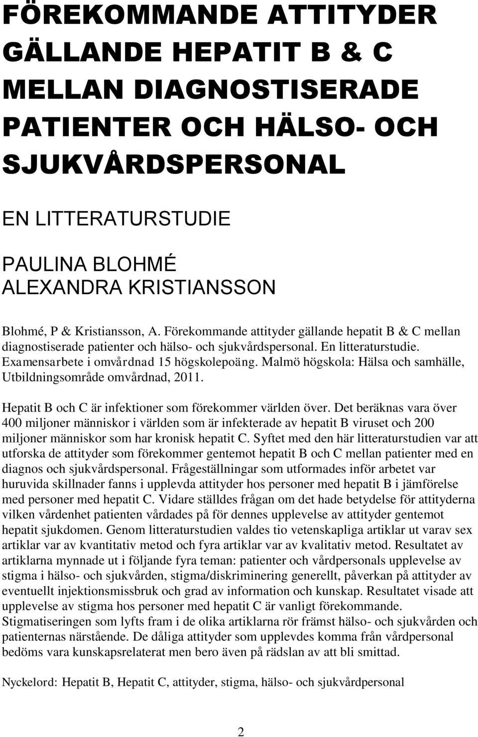 Malmö högskola: Hälsa och samhälle, Utbildningsområde omvårdnad, 2011. Hepatit B och C är infektioner som förekommer världen över.