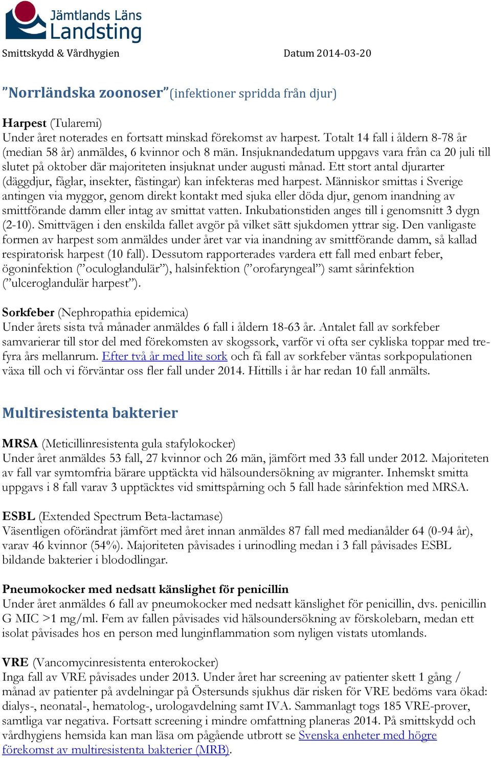 Ett stort antal djurarter (däggdjur, fåglar, insekter, fästingar) kan infekteras med harpest.