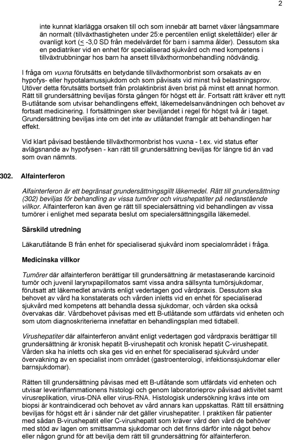 I fråga om vuxna förutsätts en betydande tillväxthormonbrist som orsakats av en hypofys- eller hypotalamussjukdom och som påvisats vid minst två belastningsprov.