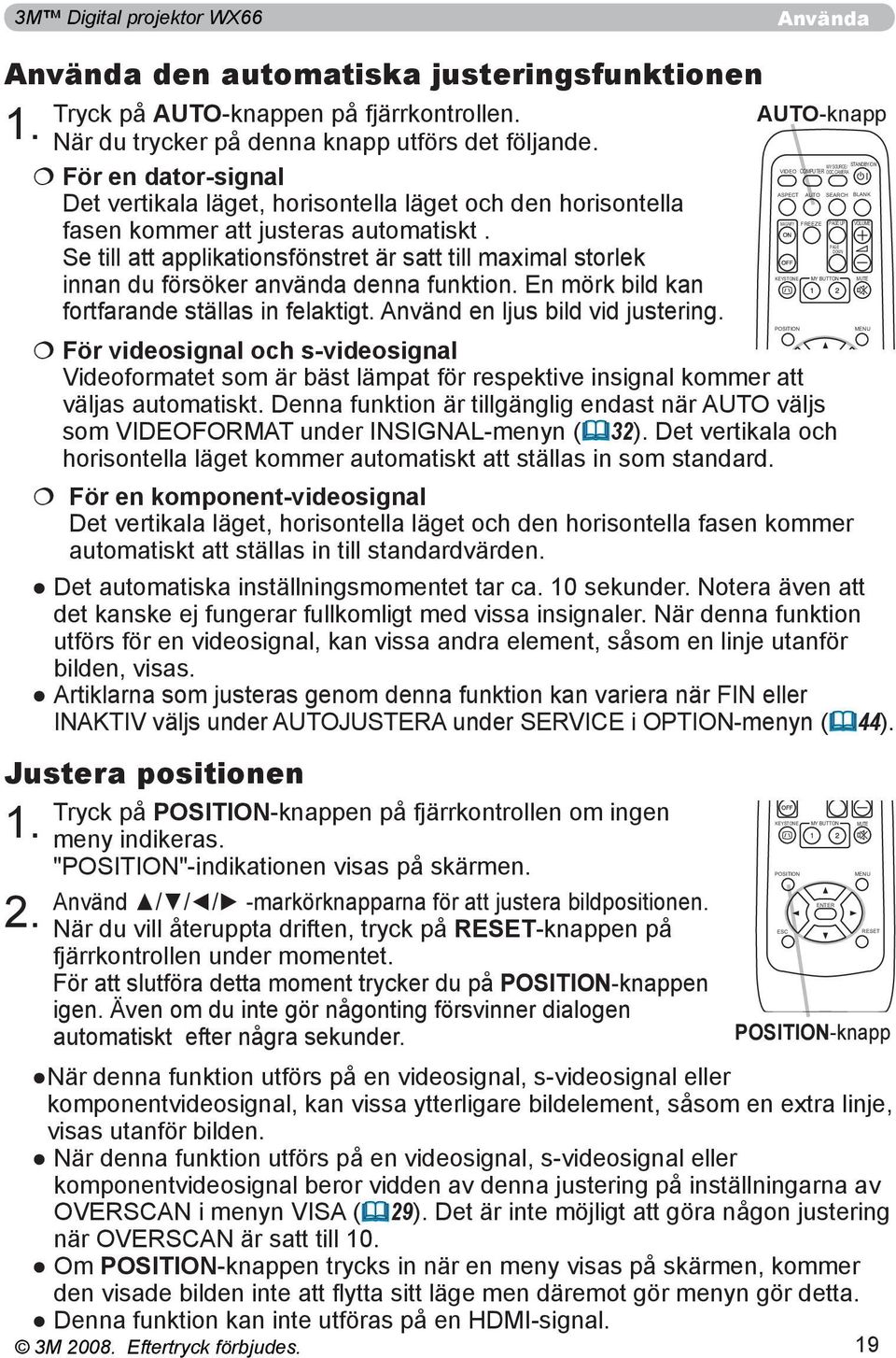 Se till att applikationsfönstret är satt till maximal storlek innan du försöker använda denna funktion. En mörk bild kan fortfarande ställas in felaktigt. Använd en ljus bild vid justering.