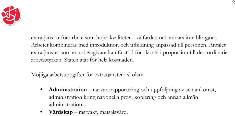 Antalet extratjänster som en arbetsgivare kan få stöd för ska stå i proportion till den ordinarie arbetsstyrkan.