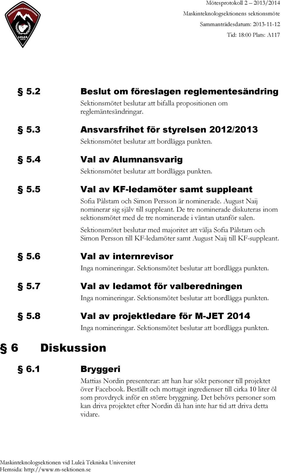 August Naij nominerar sig själv till suppleant. De tre nominerade diskuteras inom sektionsmötet med de tre nominerade i väntan utanför salen.