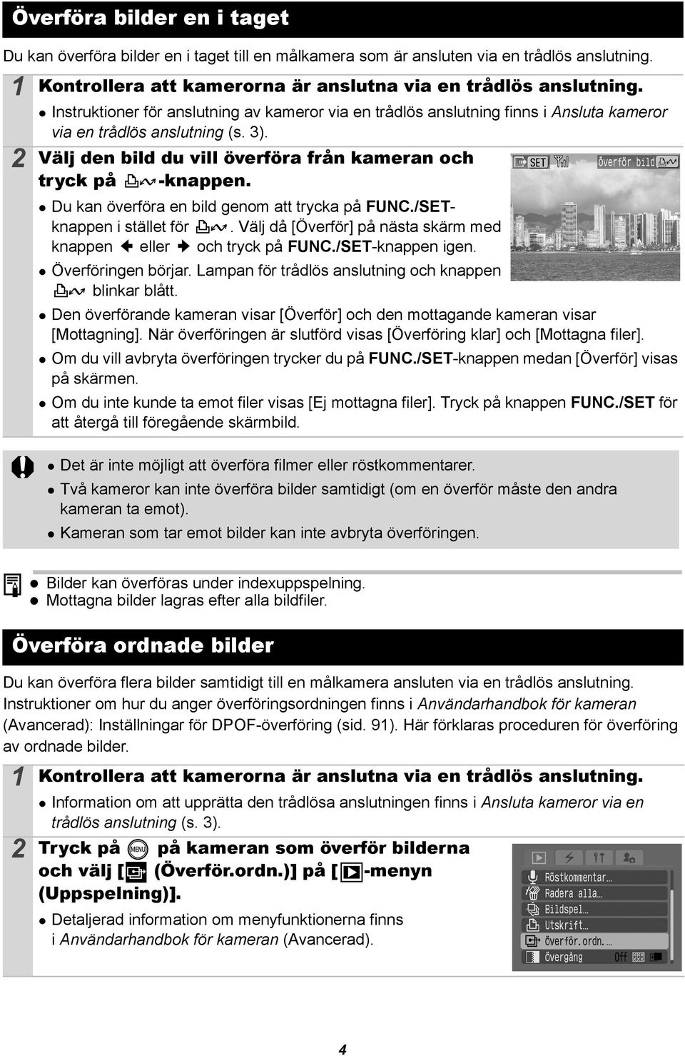 Du kan överföra en bild genom att trycka på FUNC./SETknappen i stället för. Välj då [Överför] på nästa skärm med knappen eller och tryck på FUNC./SET-knappen igen. Överföringen börjar.