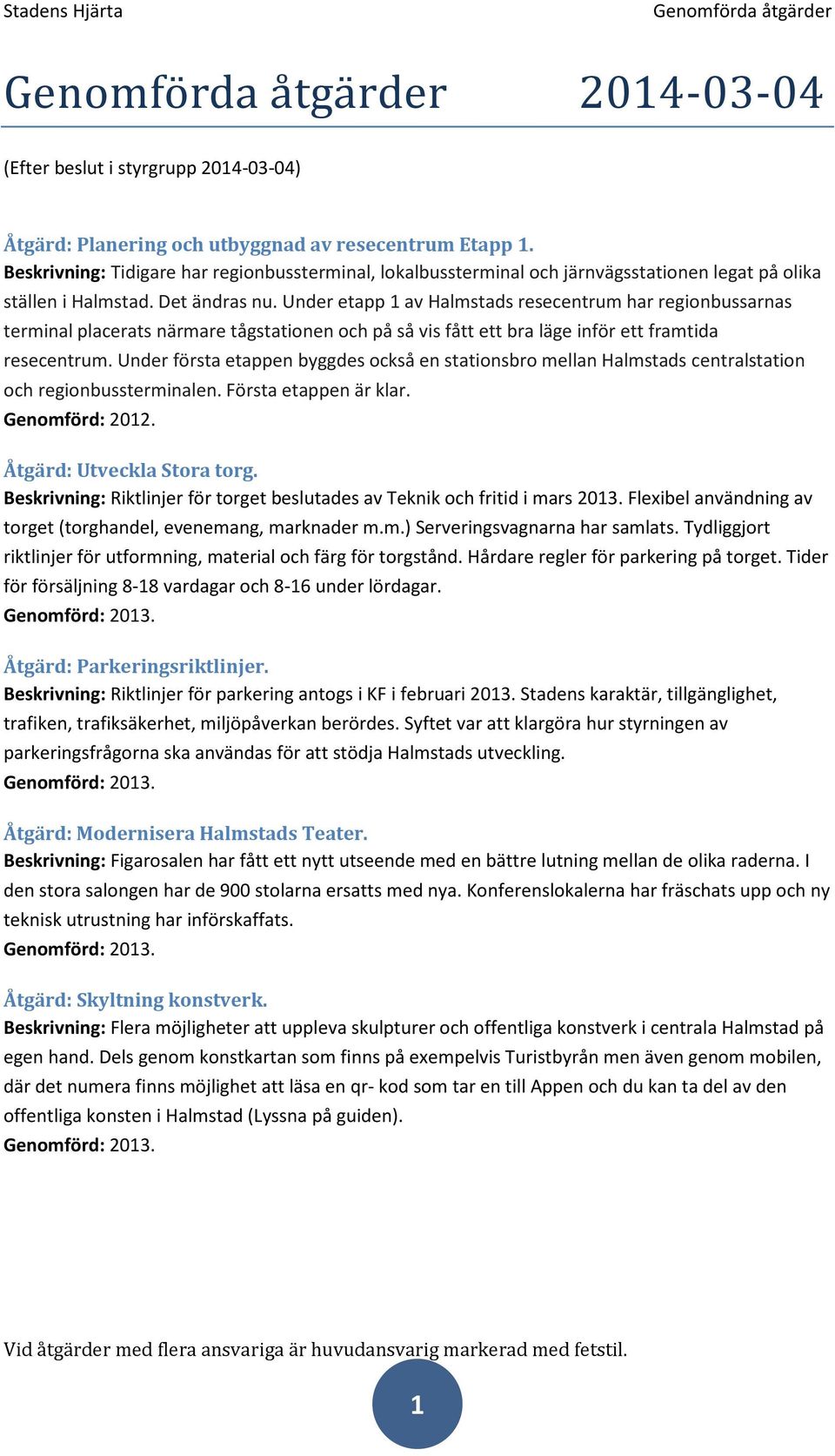 Under etapp 1 av Halmstads resecentrum har regionbussarnas terminal placerats närmare tågstationen och på så vis fått ett bra läge inför ett framtida resecentrum.