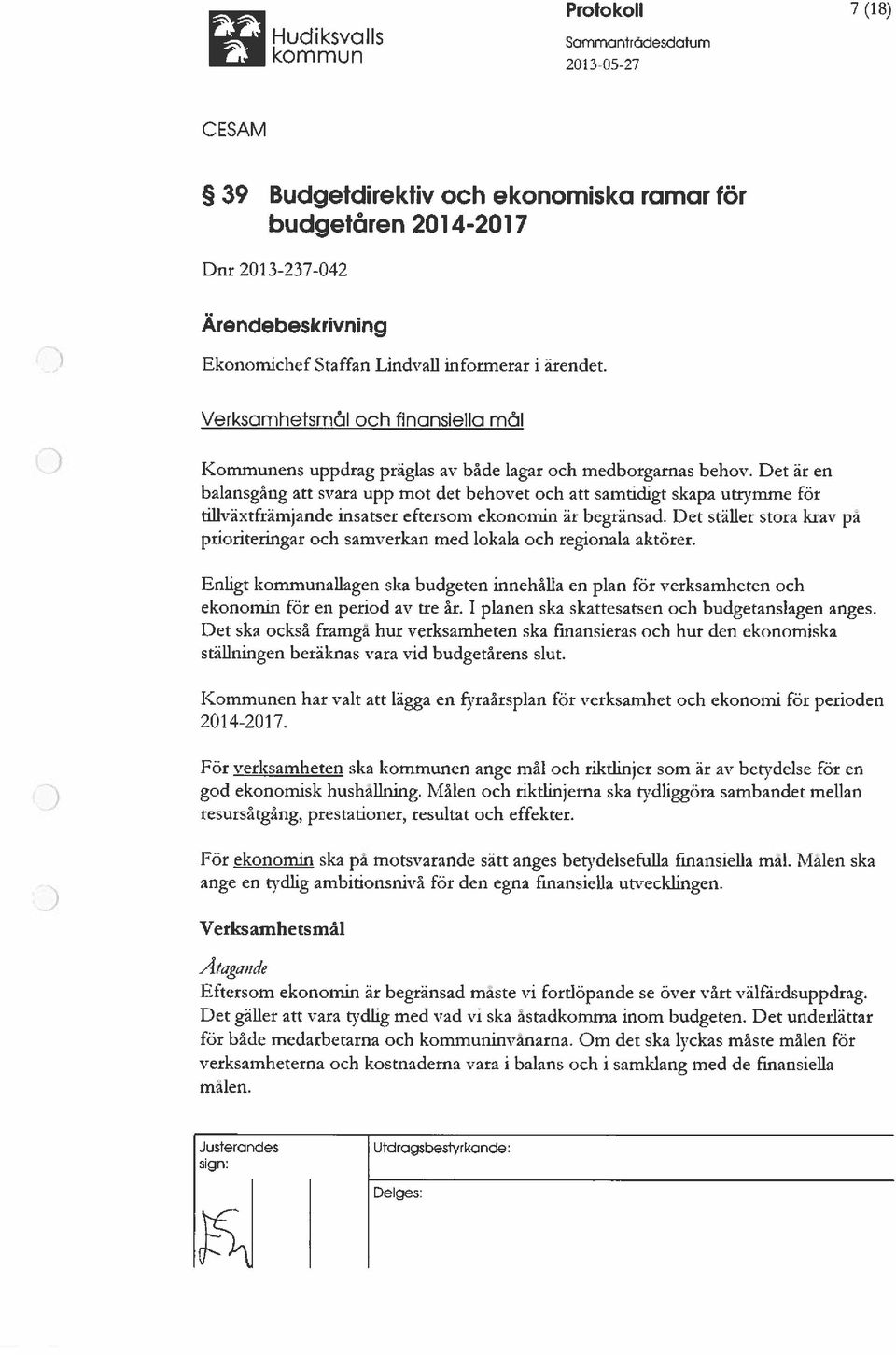 Det är en balansgång att svara upp mot det behovet och att samtidigt skapa utrymme för tillväxtfrämjande insatser eftersom ekonomin är begränsad.