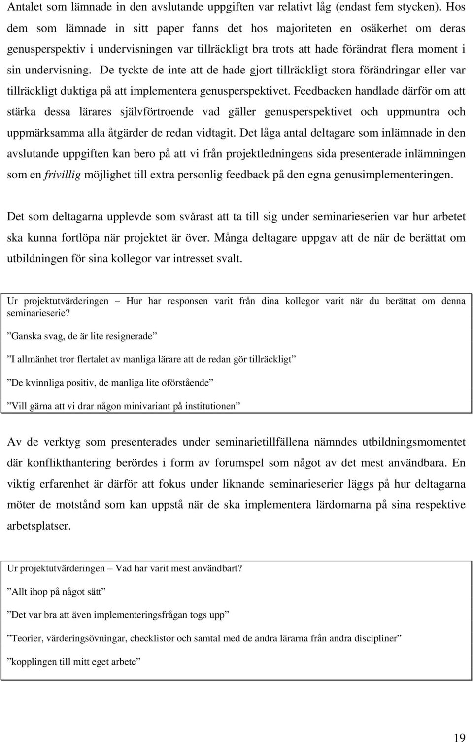 De tyckte de inte att de hade gjort tillräckligt stora förändringar eller var tillräckligt duktiga på att implementera genusperspektivet.