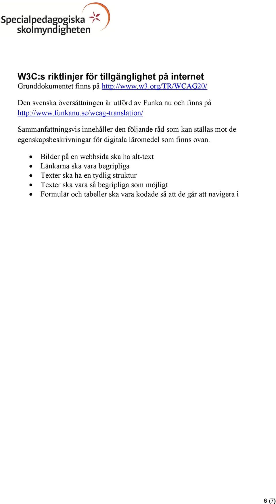 se/wcag-translation/ Sammanfattningsvis innehåller den följande råd som kan ställas mot de egenskapsbeskrivningar för digitala läromedel