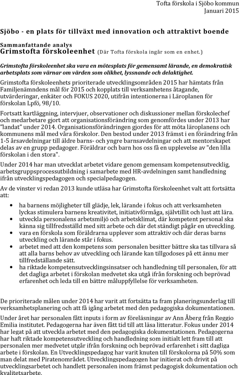 Grimstofta förskoleenhets prioriterade utvecklingsområden 2015 har hämtats från Familjenämndens mål för 2015 och kopplats till verksamhetens åtagande, utvärderingar, enkäter och FOKUS 2020, utifrån