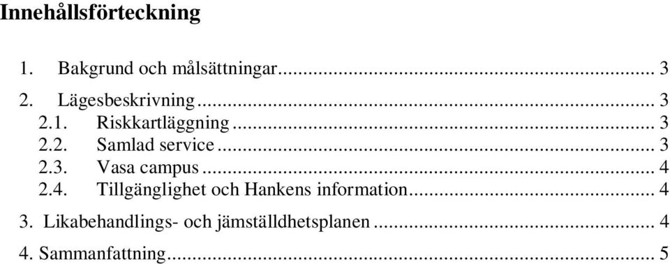 .. 3 2.3. Vasa campus... 4 2.4. Tillgänglighet och Hankens information.