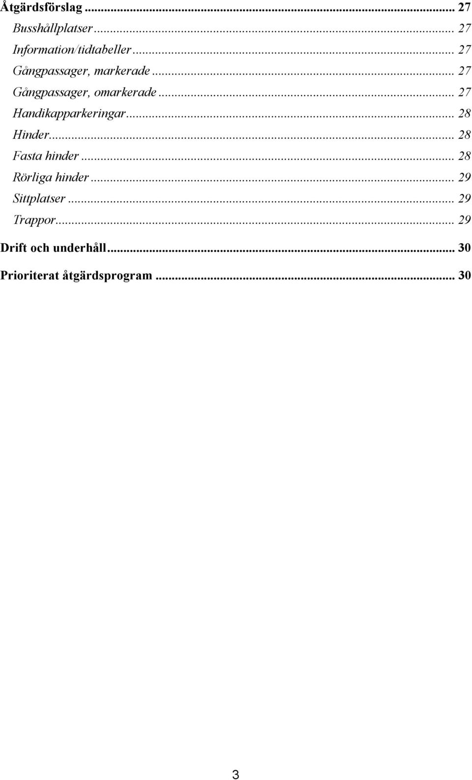 .. 28 Hinder... 28 Fasta hinder...28 Rörliga hinder... 29 Sittplatser.