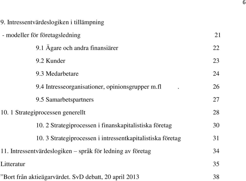 1 Strategiprocessen generellt 28 10. 2 Strategiprocessen i finanskapitalistiska företag 30 10.