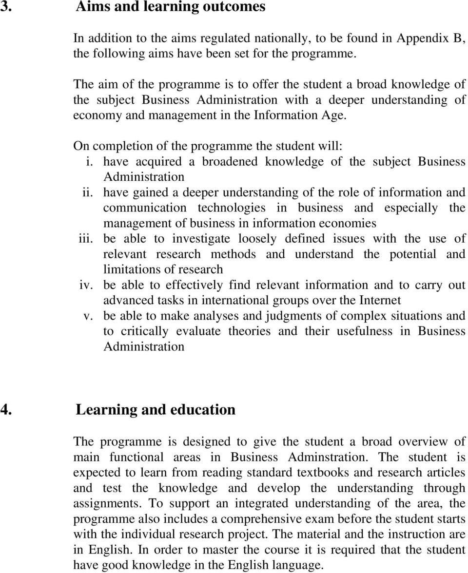 On completion of the programme the student will: i. have acquired a broadened knowledge of the subject Business Administration ii.