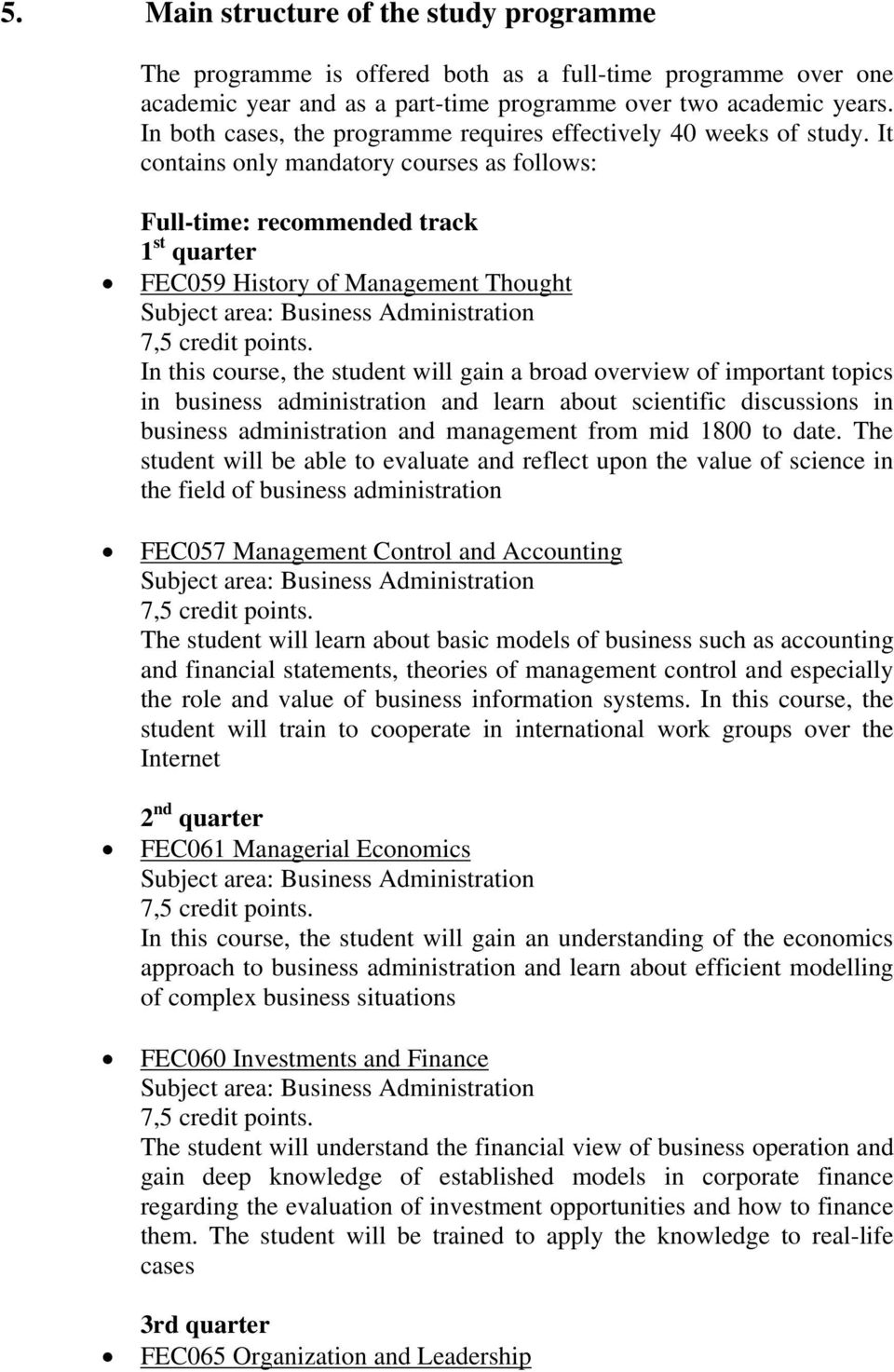 It contains only mandatory courses as follows: Full-time: recommended track 1 st quarter FEC059 History of Management Thought In this course, the student will gain a broad overview of important