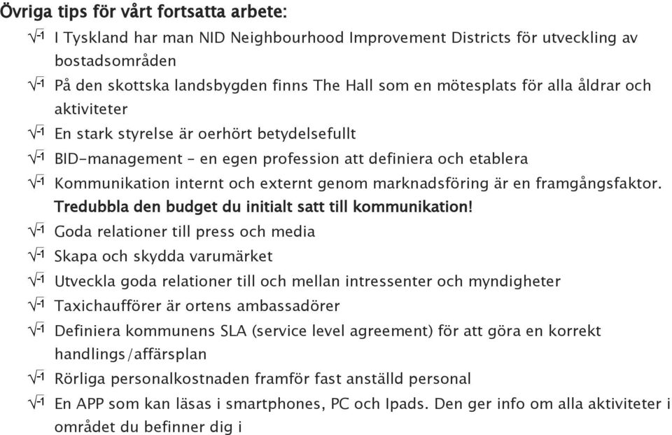 framgångsfaktor. Tredubbla den budget du initialt satt till kommunikation!