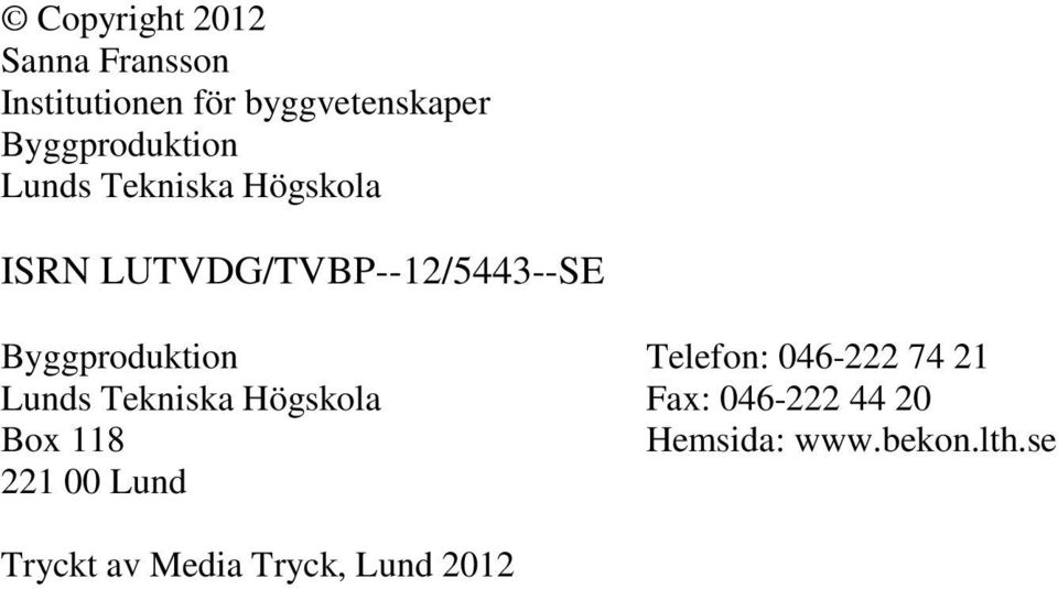 Byggproduktion Telefon: 046-222 74 21 Lunds Tekniska Högskola Fax: