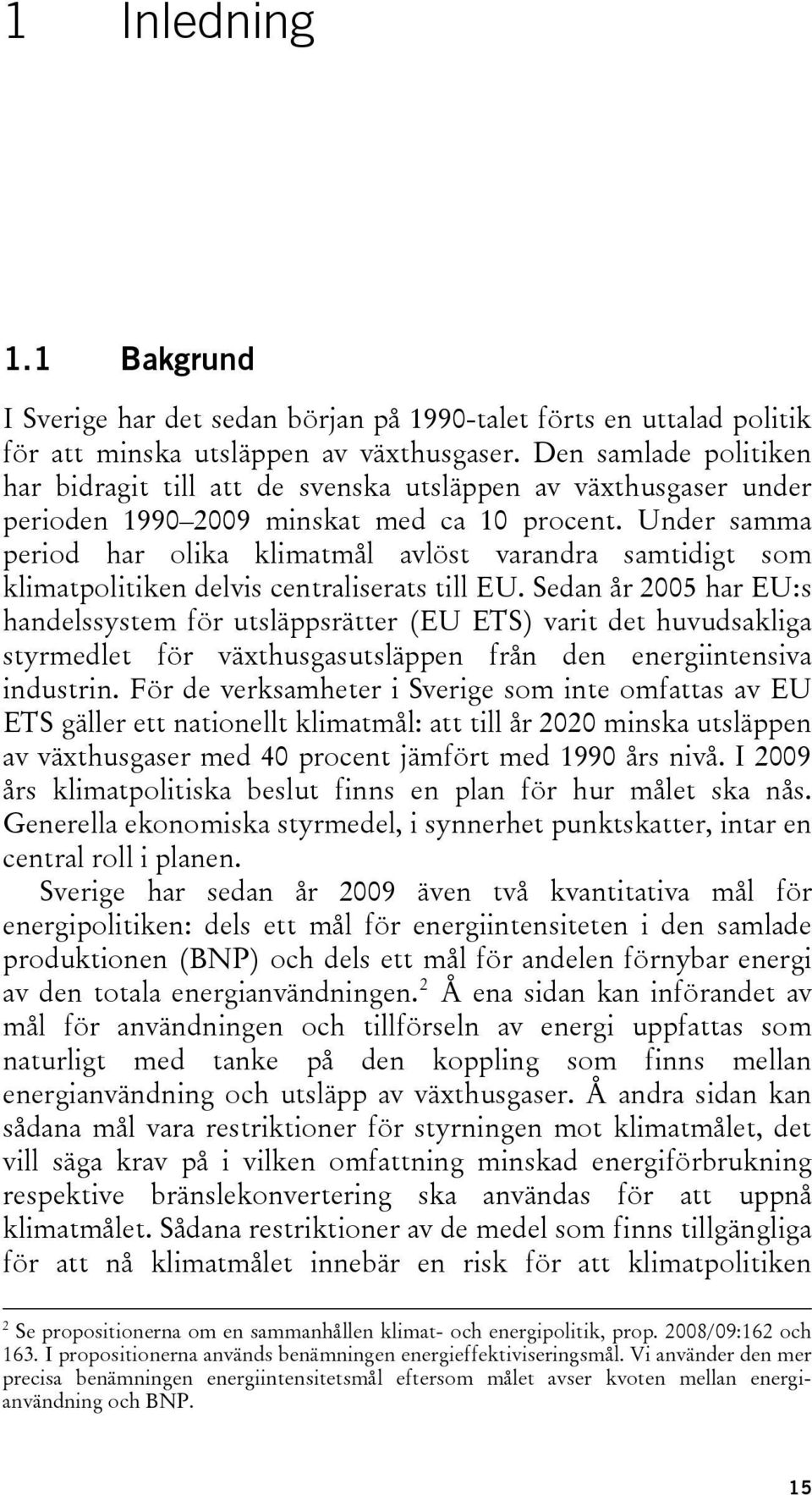 Under samma period har olika klimatmål avlöst varandra samtidigt som klimatpolitiken delvis centraliserats till EU.