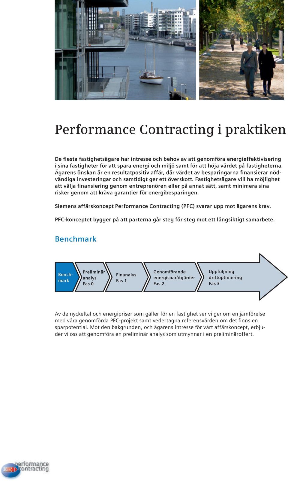 Fastighetsägare vill ha möjlighet att välja finansiering genom entreprenören eller på annat sätt, samt minimera sina risker genom att kräva garantier för energibesparingen.