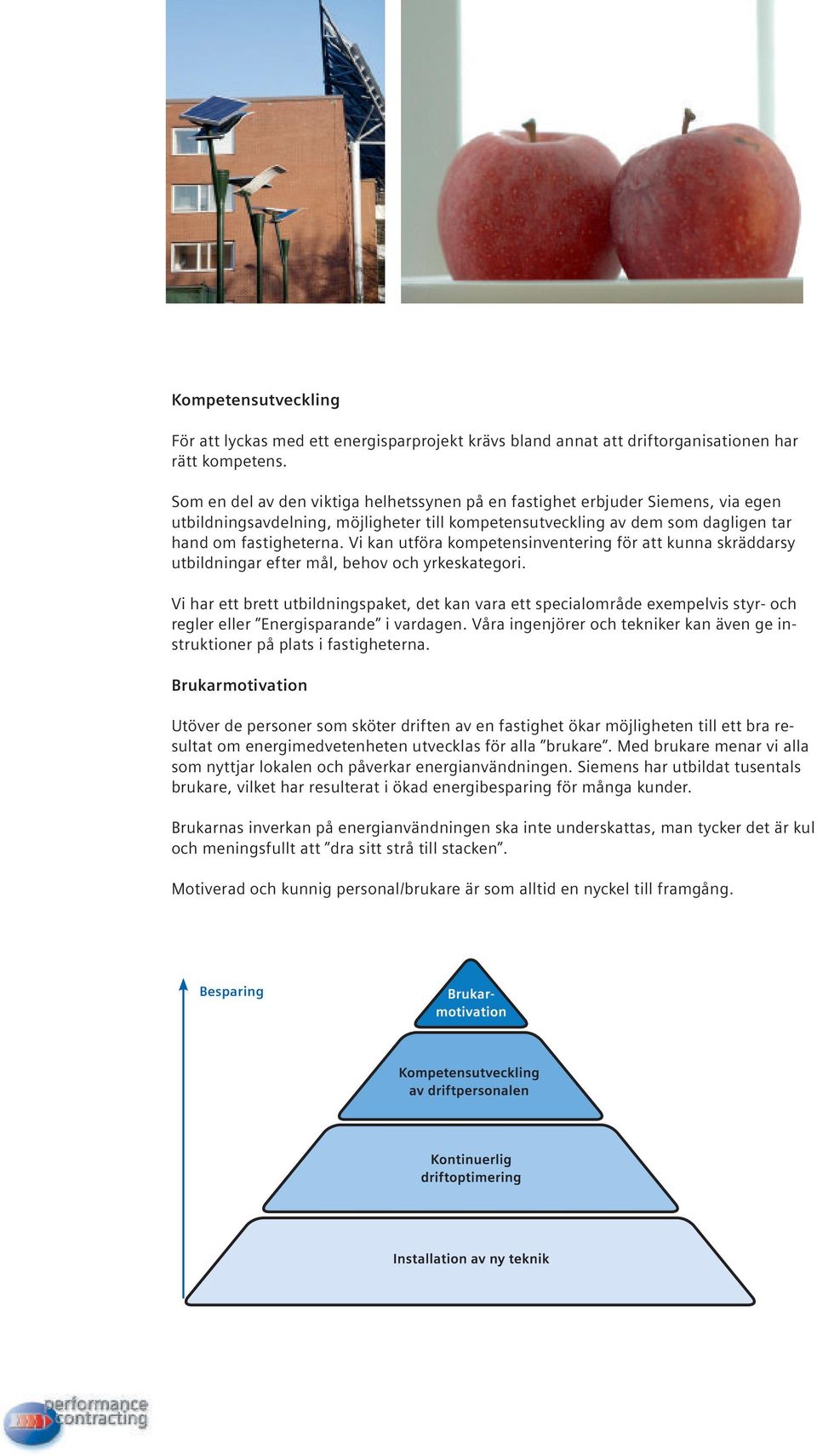 Vi kan utföra kompetensinventering för att kunna skräddarsy utbildningar efter mål, behov och yrkeskategori.