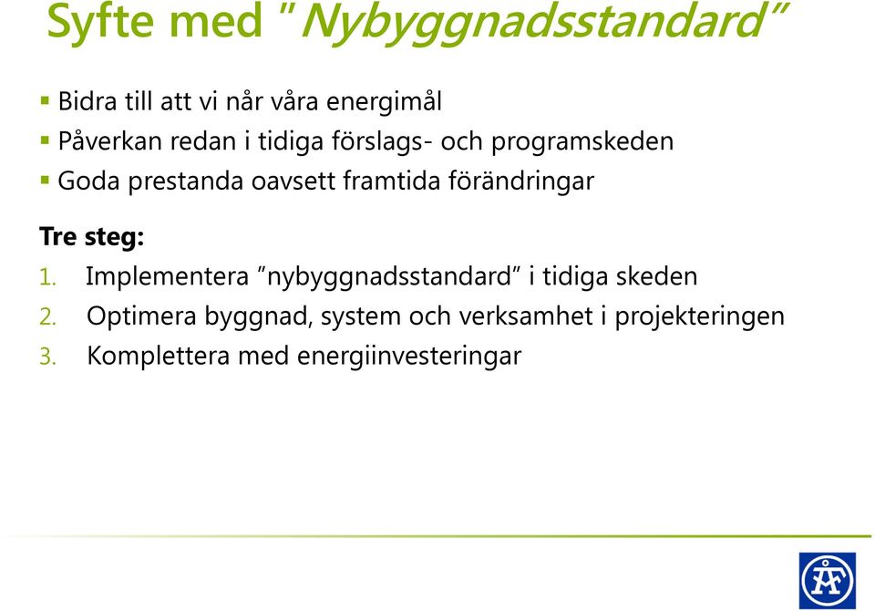 förändringar Tre steg: 1. Implementera nybyggnadsstandard i tidiga skeden 2.