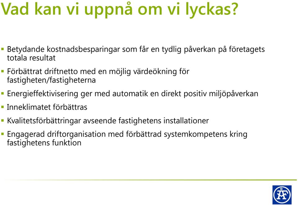 med en möjlig värdeökning för fastigheten/fastigheterna Energieffektivisering ger med automatik en direkt