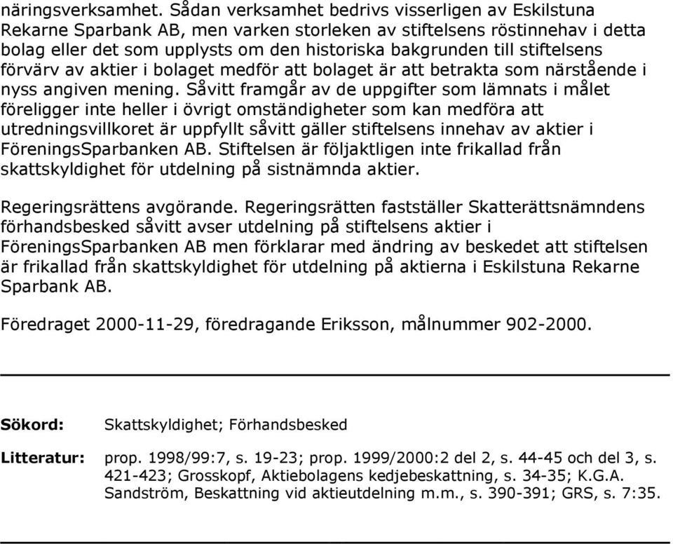 stiftelsens förvärv av aktier i bolaget medför att bolaget är att betrakta som närstående i nyss angiven mening.