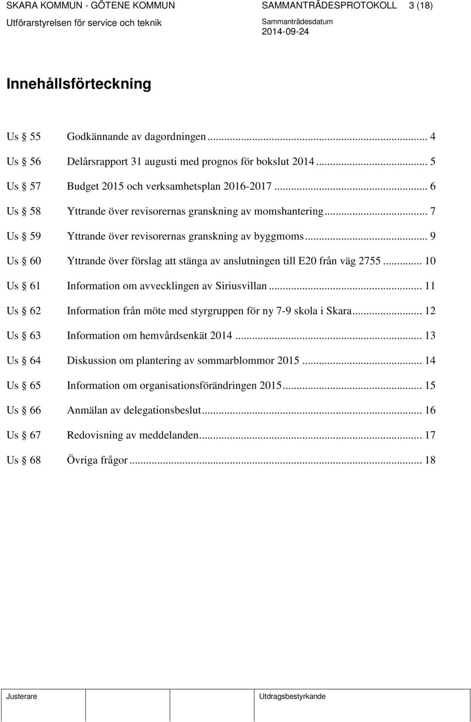 .. 9 Us 60 Yttrande över förslag att stänga av anslutningen till E20 från väg 2755... 10 Us 61 Information om avvecklingen av Siriusvillan.