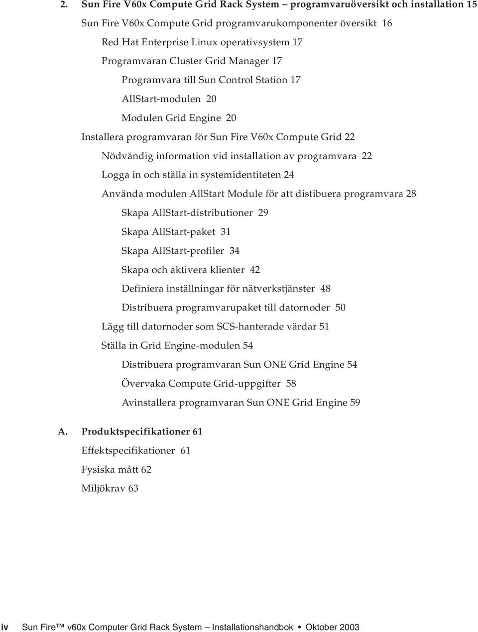 installation av programvara 22 Logga in och ställa in systemidentiteten 24 Använda modulen AllStart Module för att distibuera programvara 28 Skapa AllStart-distributioner 29 Skapa AllStart-paket 31