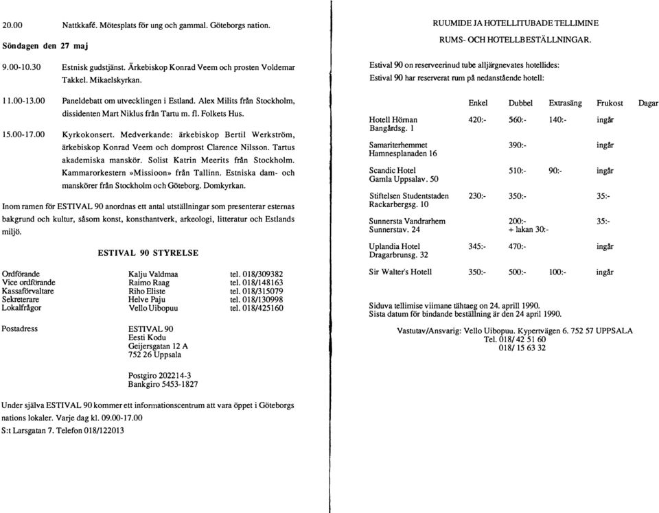 15.17. Kyrkokonsrt. Mdvrkand: ärkbiskop Brti Wrkström, ärkbiskop Konrad Vm oh domprost Carn isson. Tartus akadmiska manskör. Soist Katrin Mrits frän Stokhom. Kammarorkstrn»Missioon» frän Tainn.