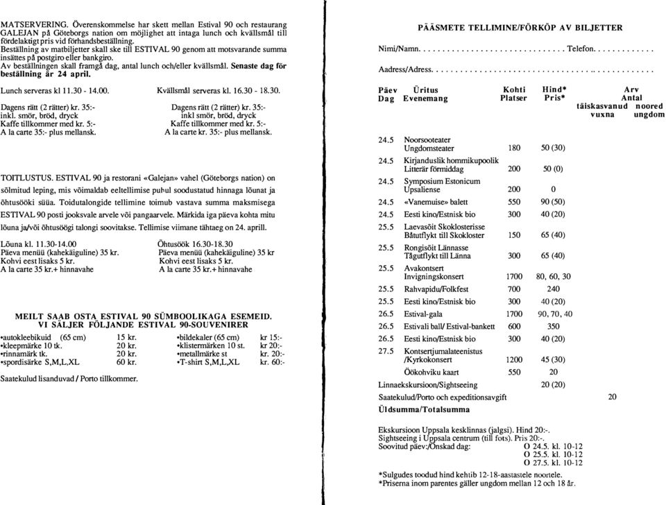 PÄÄSMT TLLIMI/FÖRKÖP A V BILJTTR imi/amn....... Tfon..... Aadrss/ Adrss............................................. Lunch srvras k 11.3 14.. Dagns rätt (2 rättr) kr. 35: ink.