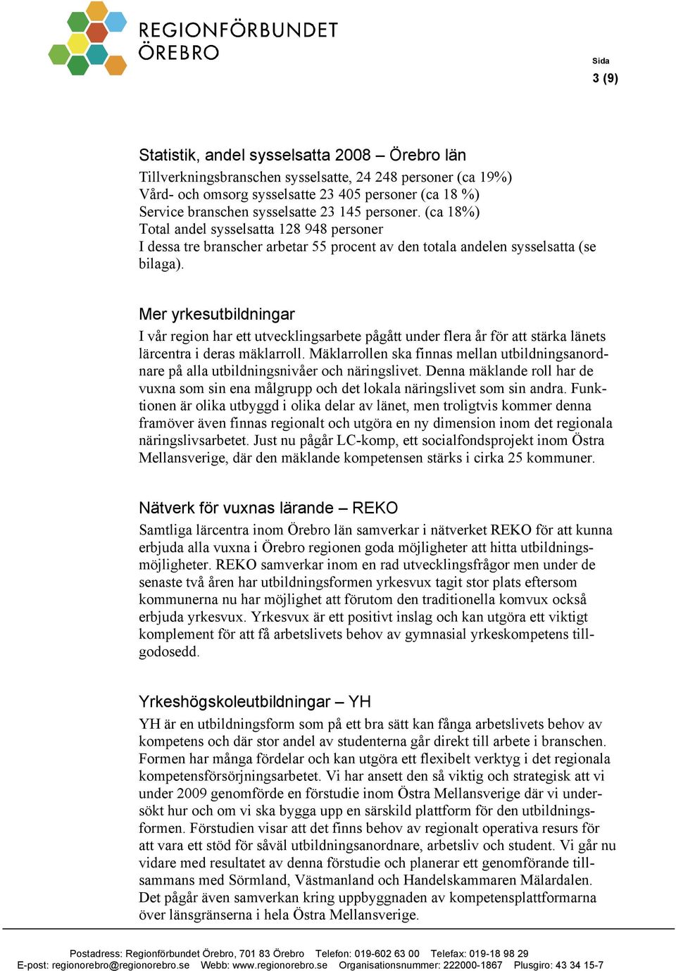 Mer yrkesutbildningar I vår region har ett utvecklingsarbete pågått under flera år för att stärka länets lärcentra i deras mäklarroll.