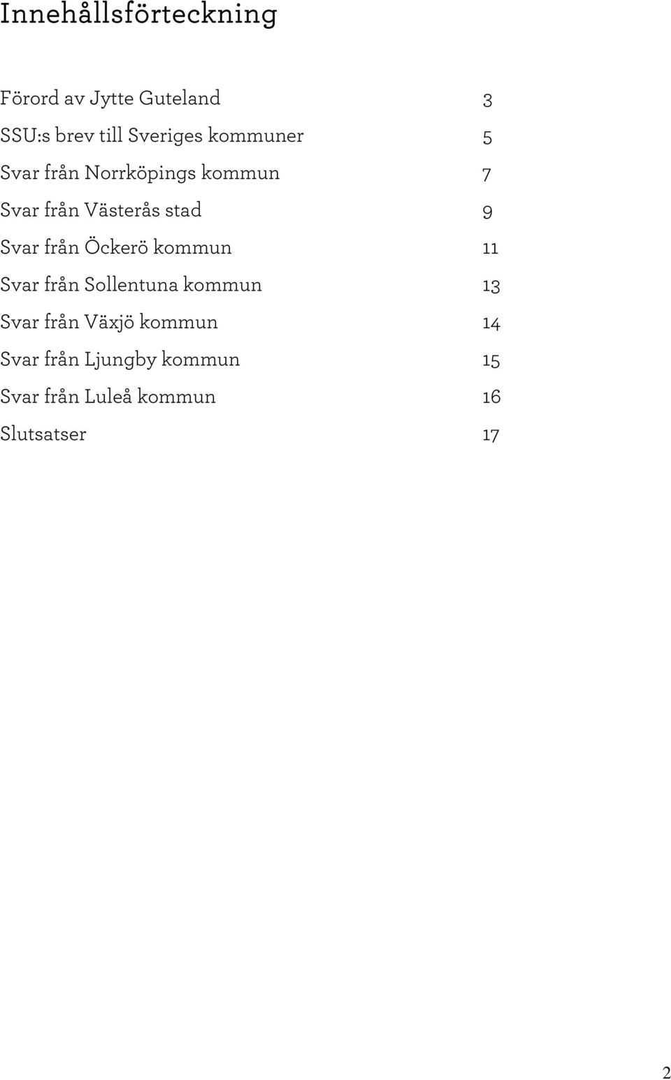 från Ö ckerö kommun 11 Svar från Sollentuna kommun 13 Svar från V äxjö