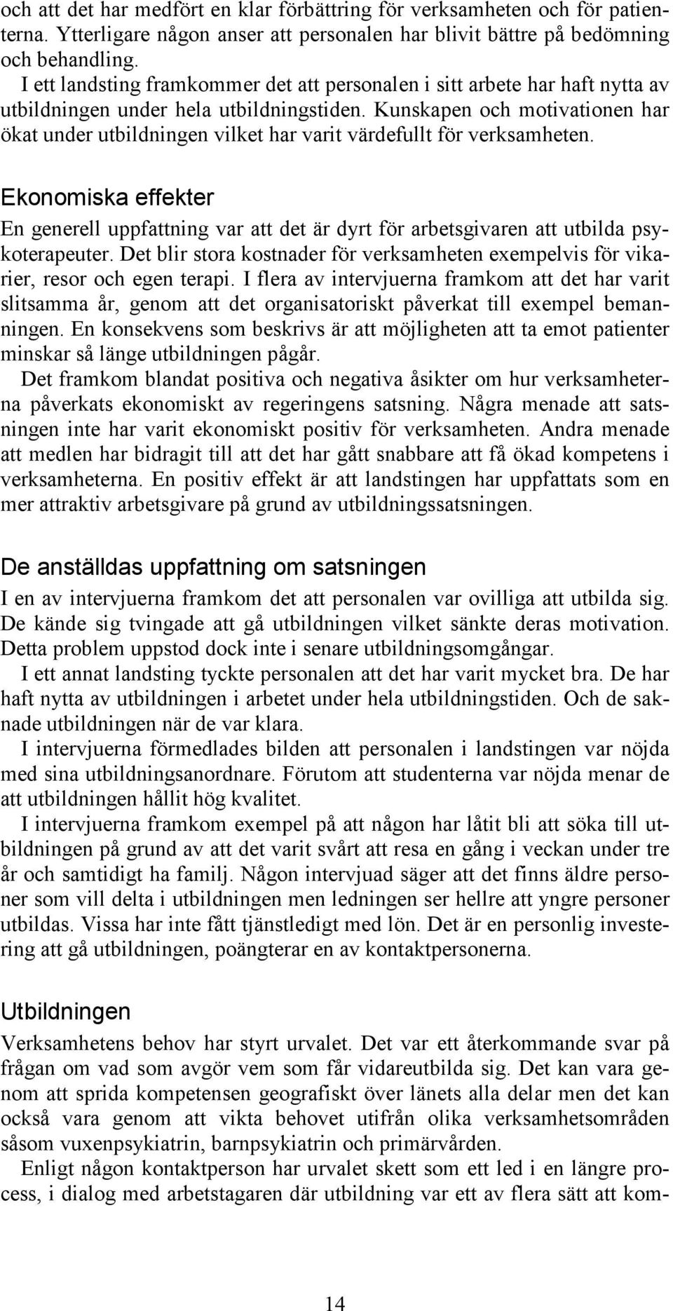 Kunskapen och motivationen har ökat under utbildningen vilket har varit värdefullt för verksamheten.