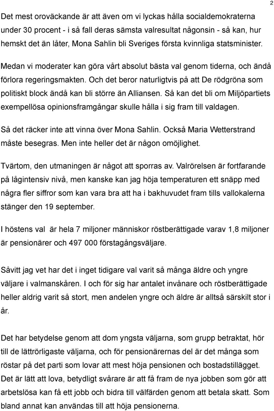 Och det beror naturligtvis på att De rödgröna som politiskt block ändå kan bli större än Alliansen.