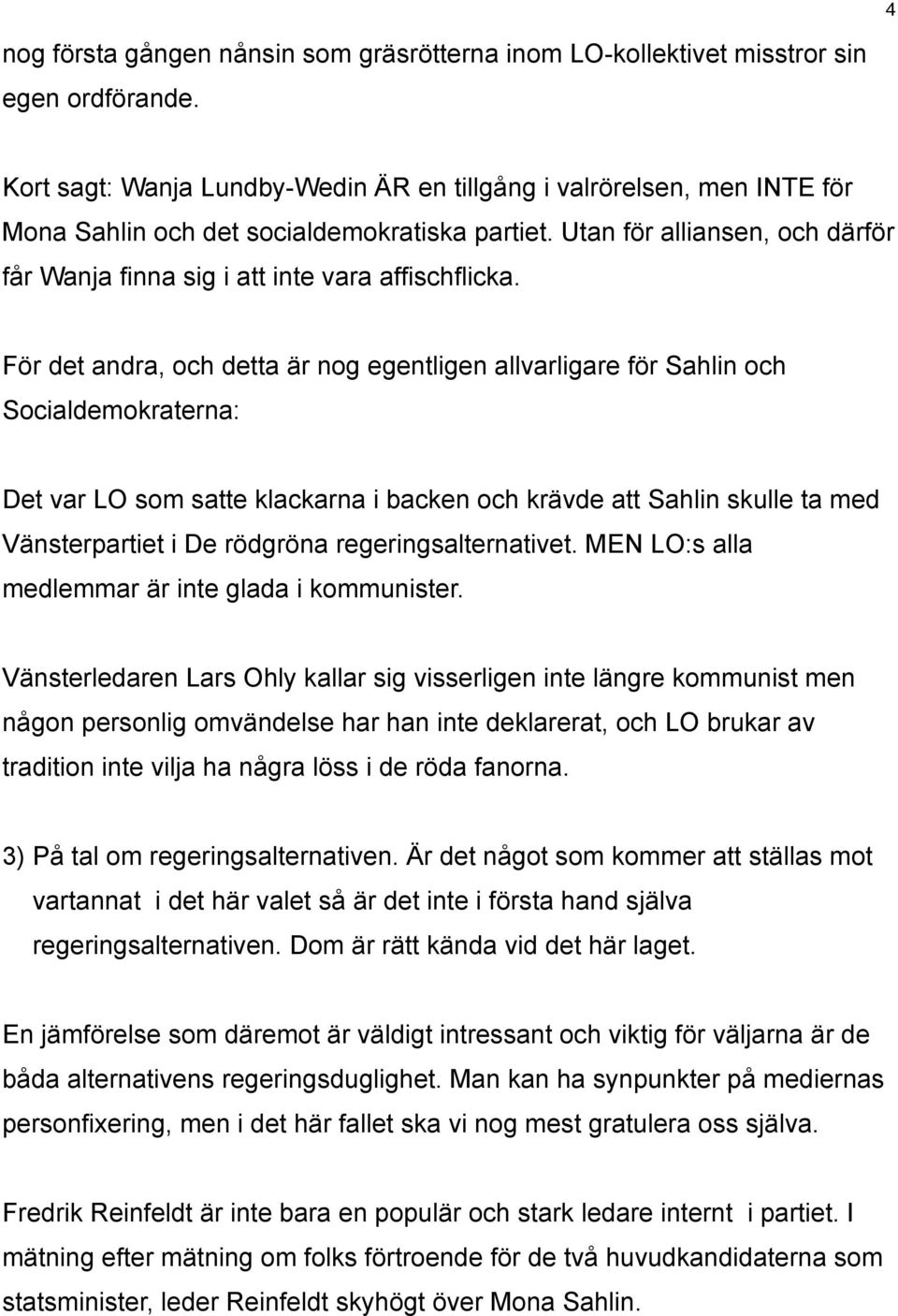 Utan för alliansen, och därför får Wanja finna sig i att inte vara affischflicka.