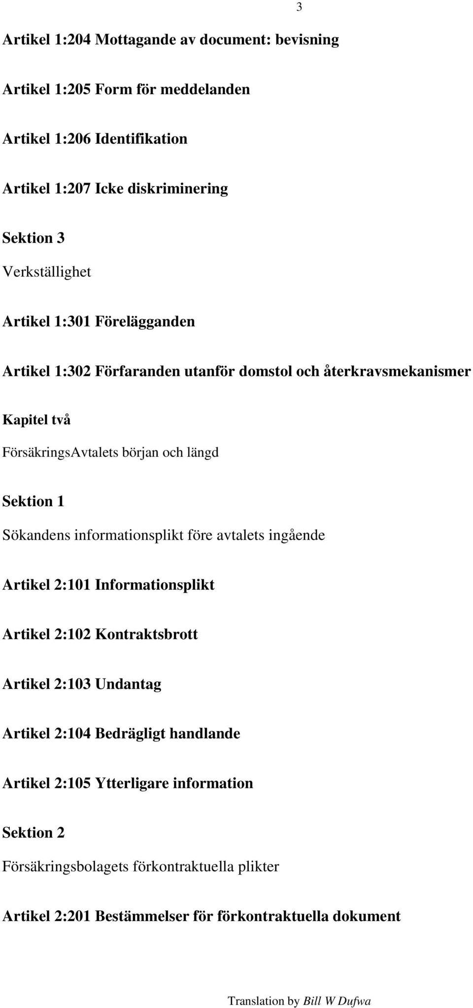 Sektion 1 Sökandens informationsplikt före avtalets ingående Artikel 2:101 Informationsplikt Artikel 2:102 Kontraktsbrott Artikel 2:103 Undantag Artikel 2:104