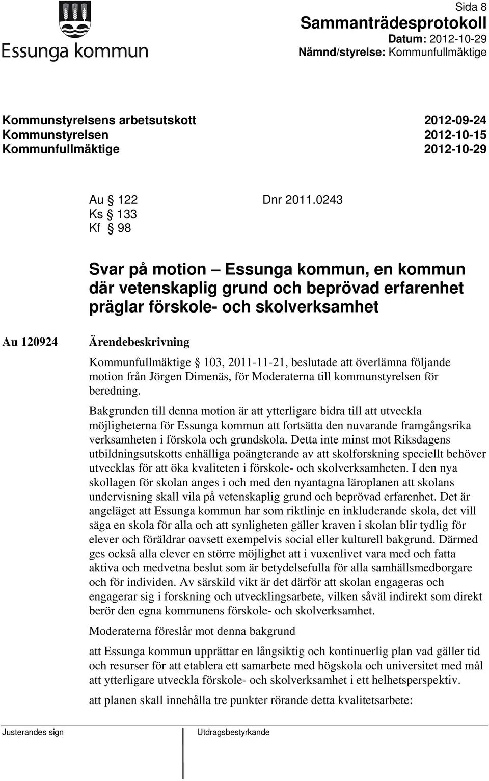 2011-11-21, beslutade att överlämna följande motion från Jörgen Dimenäs, för Moderaterna till kommunstyrelsen för beredning.